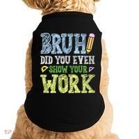 Bruh Did You Even Show Your Work Math Teacher Funny Doggie Tank thumb 0