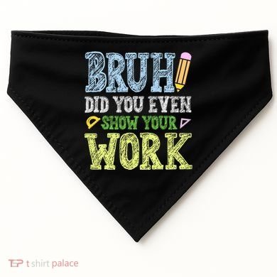 Bruh Did You Even Show Your Work Math Teacher Funny USA-Made Doggie Bandana