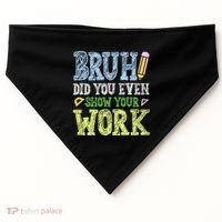 Bruh Did You Even Show Your Work Math Teacher Funny USA-Made Doggie Bandana thumb 0