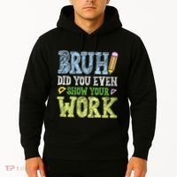 Bruh Did You Even Show Your Work Math Teacher Funny Hoodie thumb 2