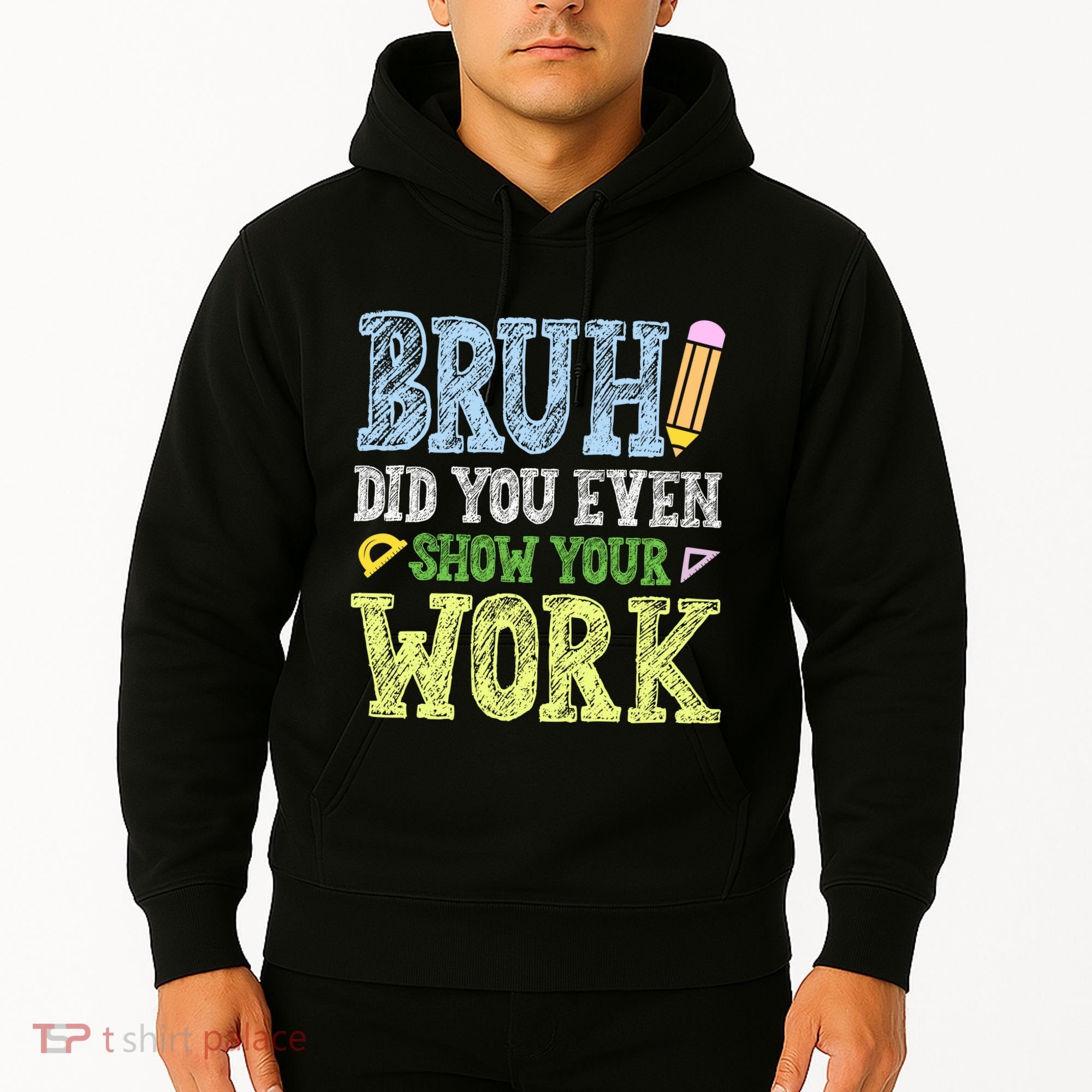 Bruh Did You Even Show Your Work Math Teacher Funny Hoodie
