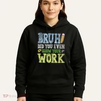 Bruh Did You Even Show Your Work Math Teacher Funny Hoodie thumb 5