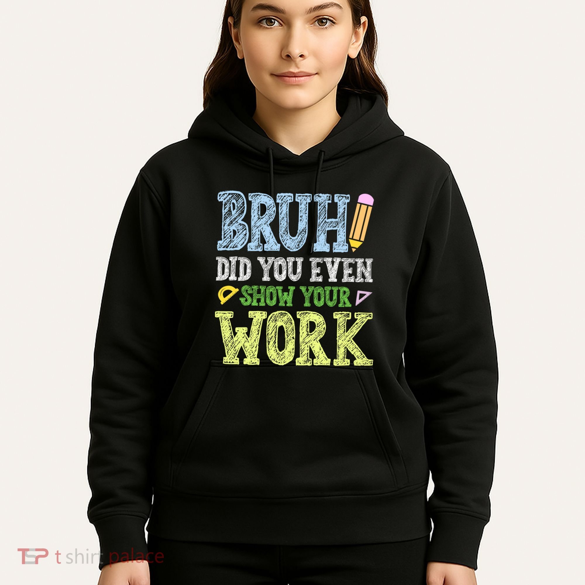 Bruh Did You Even Show Your Work Math Teacher Funny Hoodie