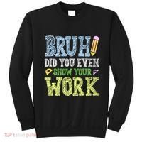 Bruh Did You Even Show Your Work Math Teacher Funny Sweatshirt thumb 0
