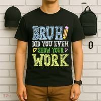 Bruh Did You Even Show Your Work Math Teacher Funny T-Shirt thumb 6