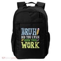 Bruh Did You Even Show Your Work Math Teacher Funny Backpack thumb 0