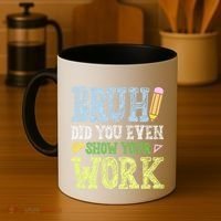 Bruh Did You Even Show Your Work Math Teacher Funny Coffee Mug thumb 4