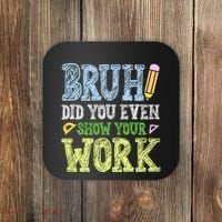 Bruh Did You Even Show Your Work Math Teacher Funny Coaster thumb 0