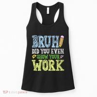 Bruh Did You Even Show Your Work Math Teacher Funny Women's Tank Top thumb 0