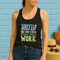 Bruh Did You Even Show Your Work Math Teacher Funny Women's Tank Top thumb 2