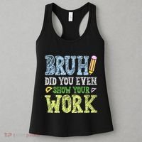 Bruh Did You Even Show Your Work Math Teacher Funny Women's Tank Top thumb 3