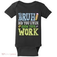 Bruh Did You Even Show Your Work Math Teacher Funny Baby Bodysuit thumb 0