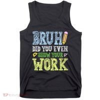 Bruh Did You Even Show Your Work Math Teacher Funny Tank Top thumb 0