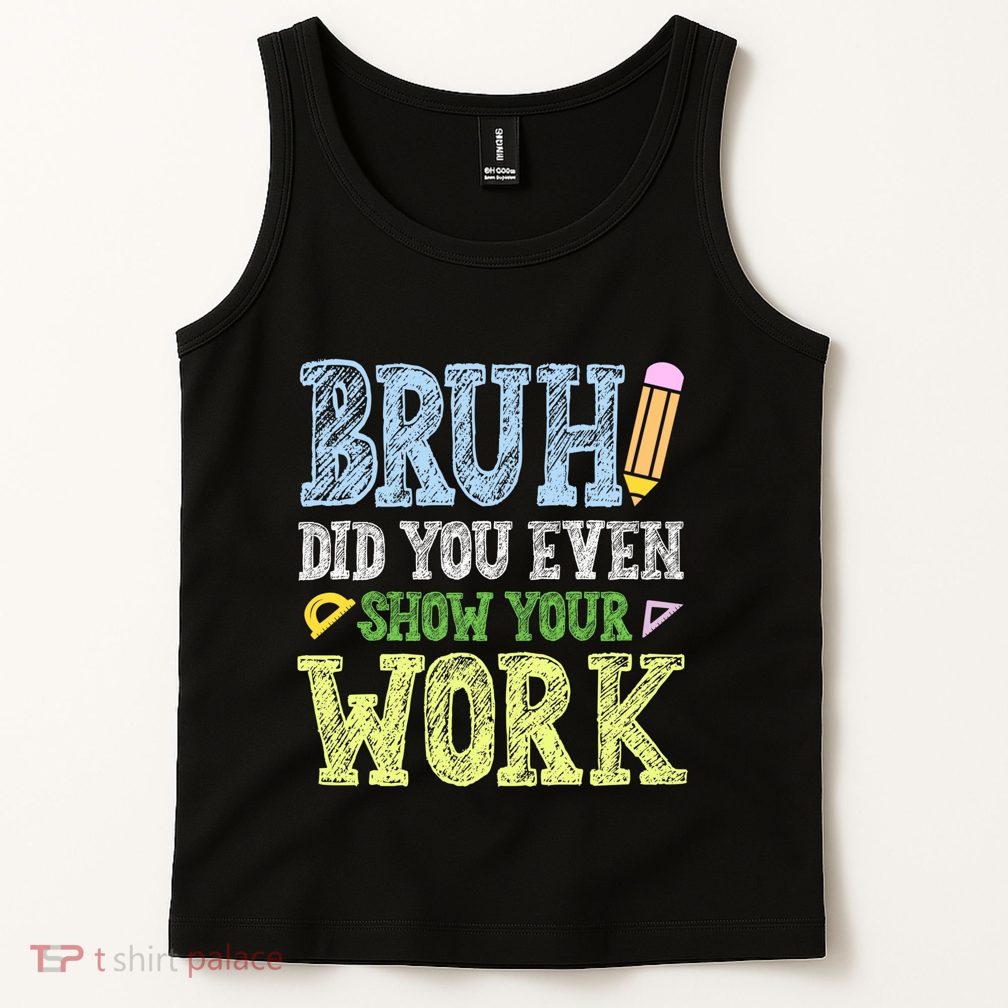 Bruh Did You Even Show Your Work Math Teacher Funny Tank Top