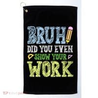 Bruh Did You Even Show Your Work Math Teacher Funny Golf Towel thumb 0