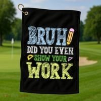 Bruh Did You Even Show Your Work Math Teacher Funny Golf Towel thumb 1