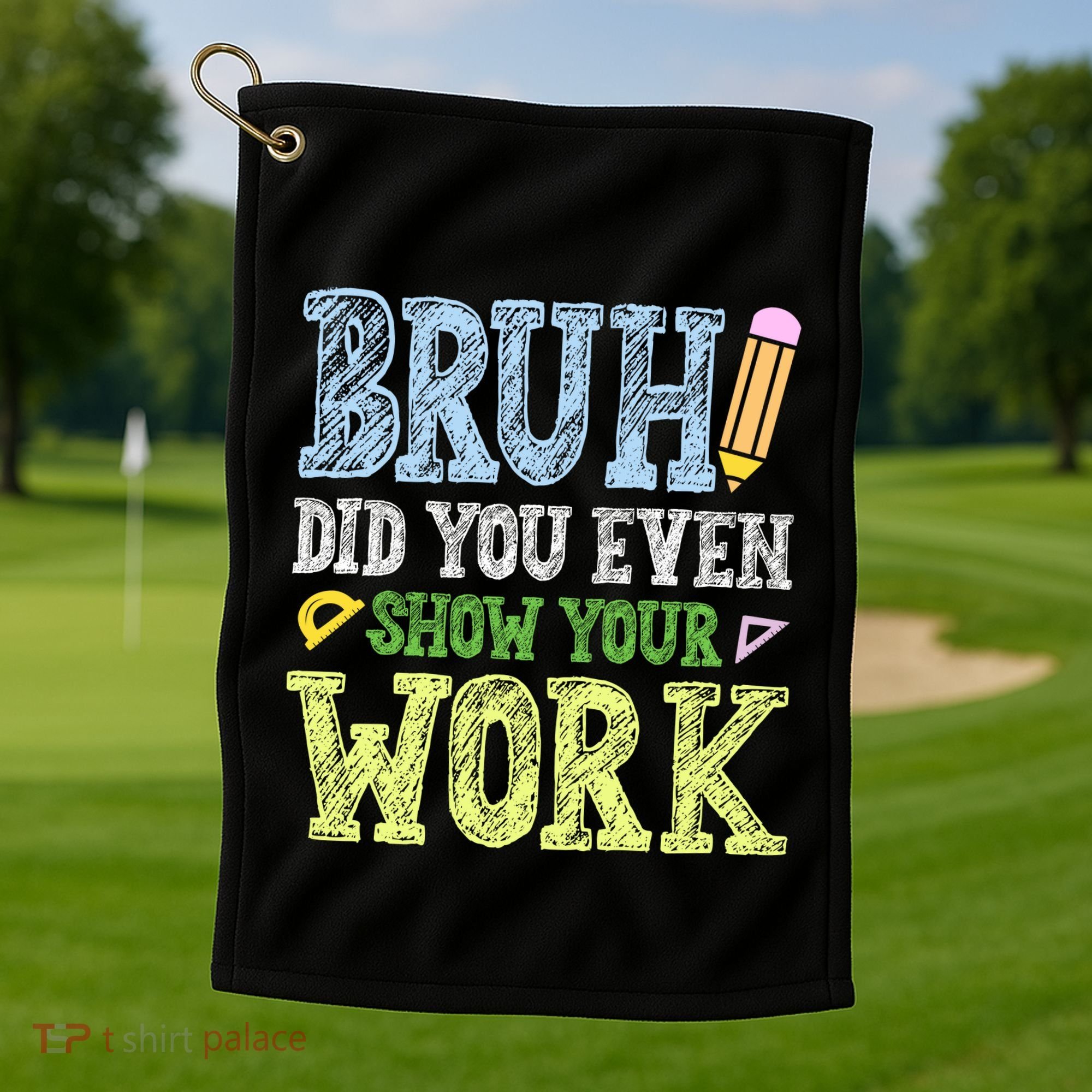 Bruh Did You Even Show Your Work Math Teacher Funny Golf Towel