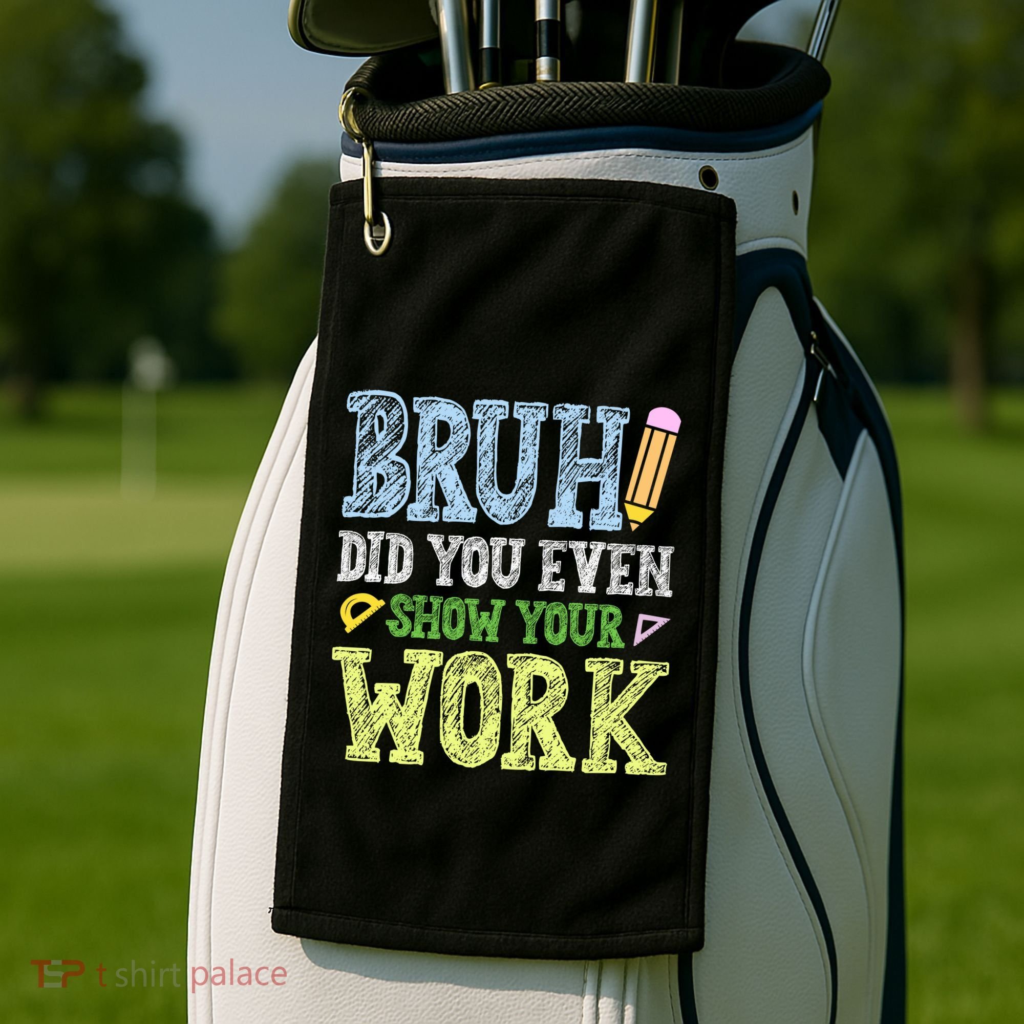 Bruh Did You Even Show Your Work Math Teacher Funny Golf Towel