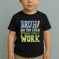 Bruh Did You Even Show Your Work Math Teacher Funny Toddler T-Shirt thumb 2