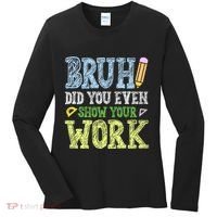 Bruh Did You Even Show Your Work Math Teacher Funny Women's Long Sleeve Shirt thumb 0