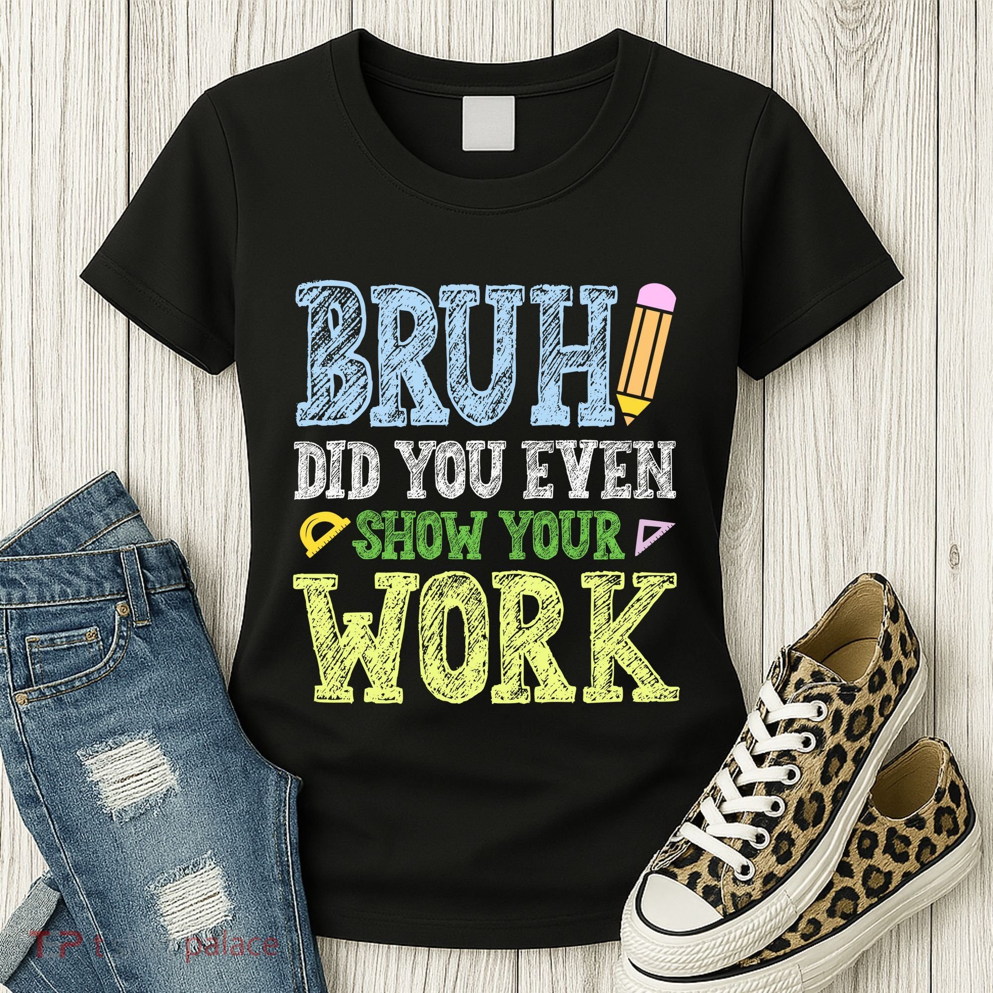 Bruh Did You Even Show Your Work Math Teacher Funny Women's T-Shirt
