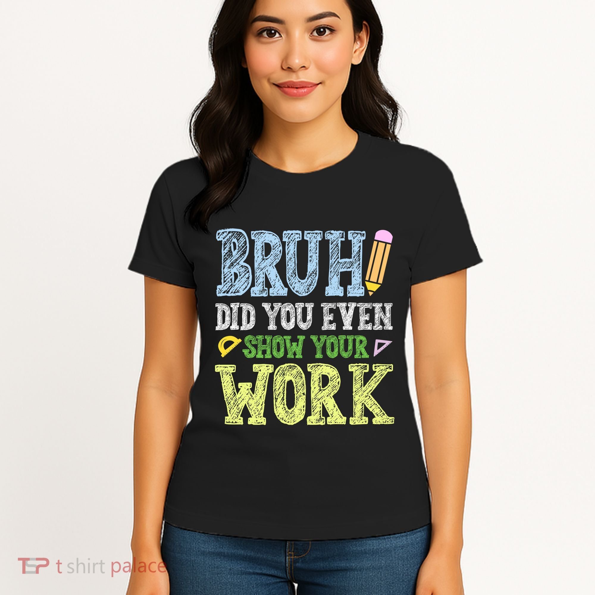 Bruh Did You Even Show Your Work Math Teacher Funny Women's T-Shirt