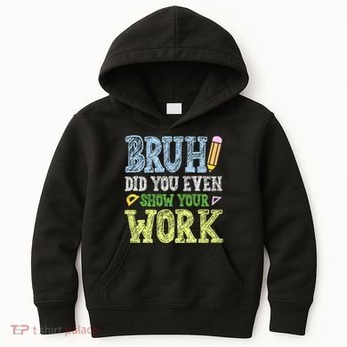 Bruh Did You Even Show Your Work Math Teacher Funny Kids Hoodie