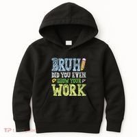 Bruh Did You Even Show Your Work Math Teacher Funny Kids Hoodie thumb 0