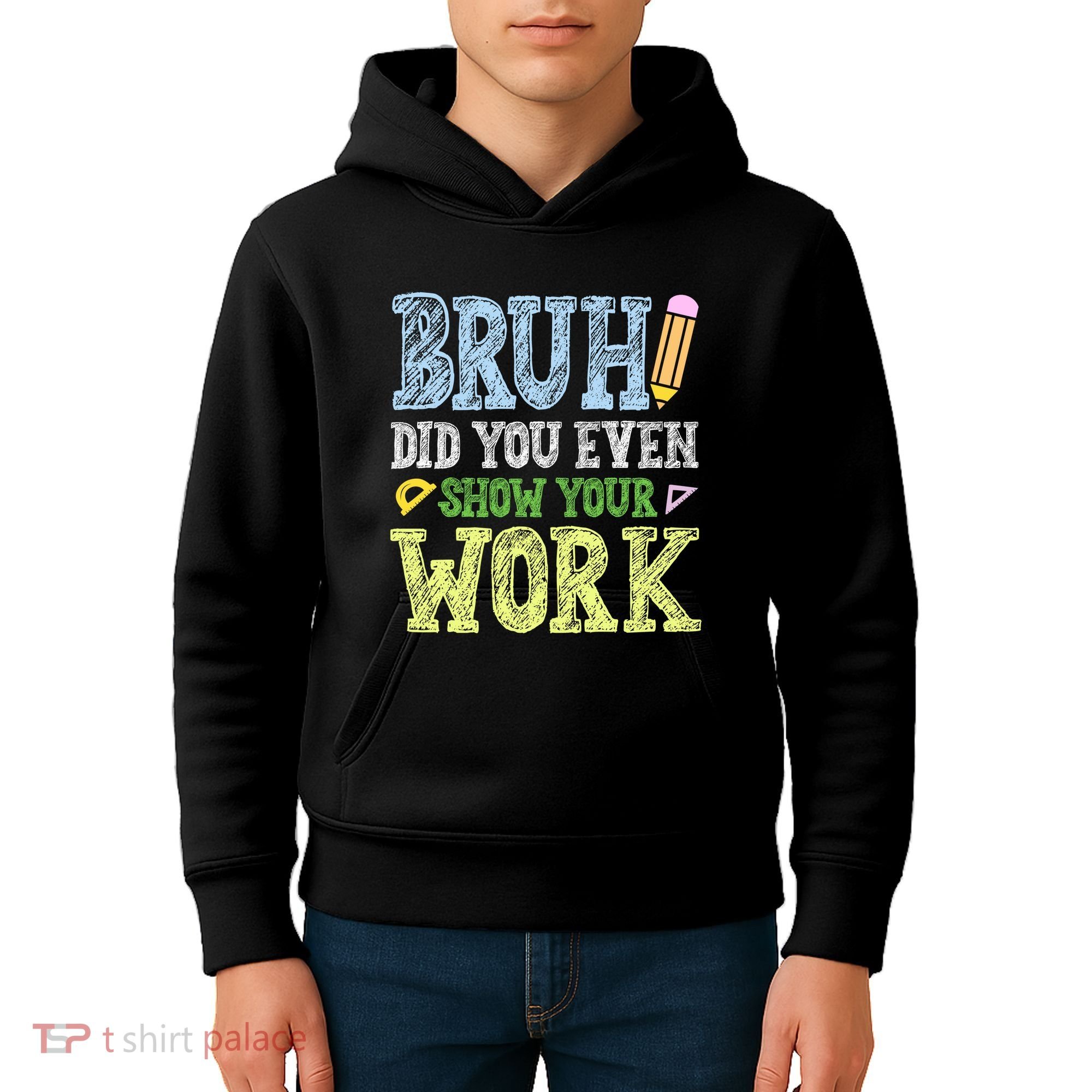 Bruh Did You Even Show Your Work Math Teacher Funny Kids Hoodie