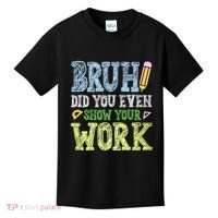 Bruh Did You Even Show Your Work Math Teacher Funny Kids T-Shirt thumb 0