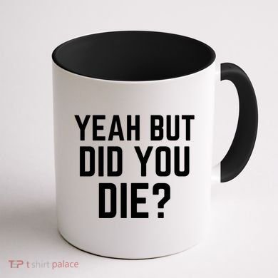 But Did You Die Gift Coffee Mug back