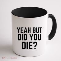 But Did You Die Gift Coffee Mug thumb 1