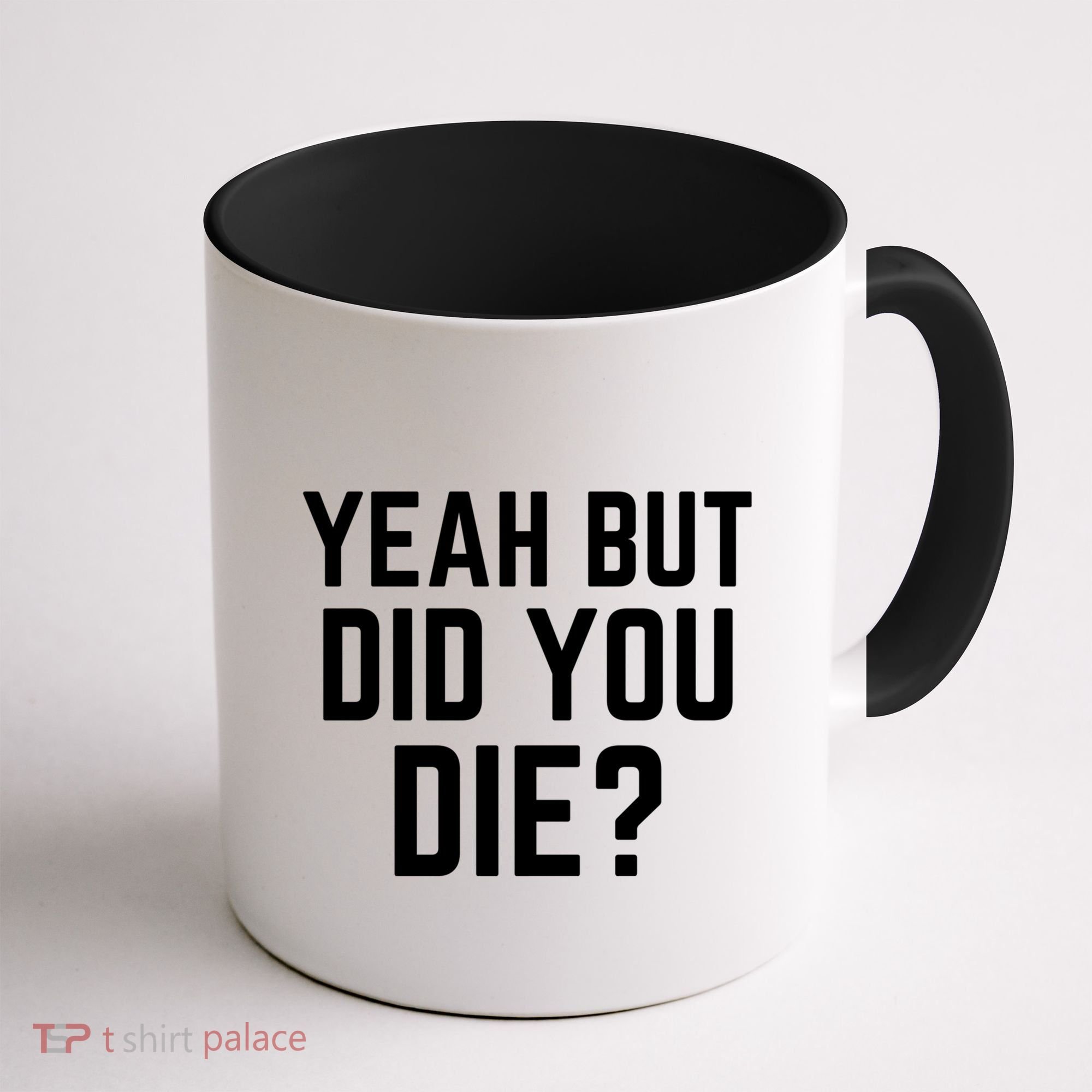 But Did You Die Gift Coffee Mug