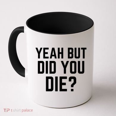 But Did You Die Gift Coffee Mug