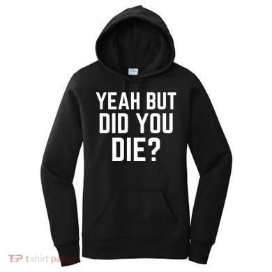 But Did You Die Gift Women's Hoodie