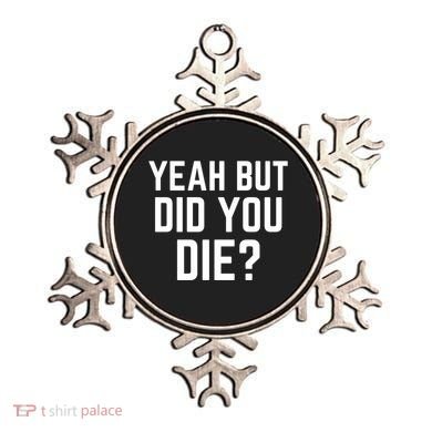 But Did You Die Gift Ornament