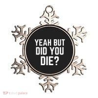 But Did You Die Gift Ornament thumb 0