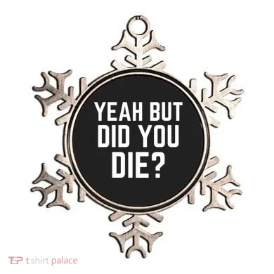 But Did You Die Gift Ornament