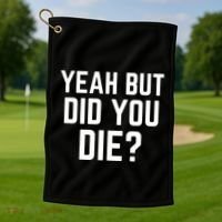 But Did You Die Gift Golf Towel thumb 1