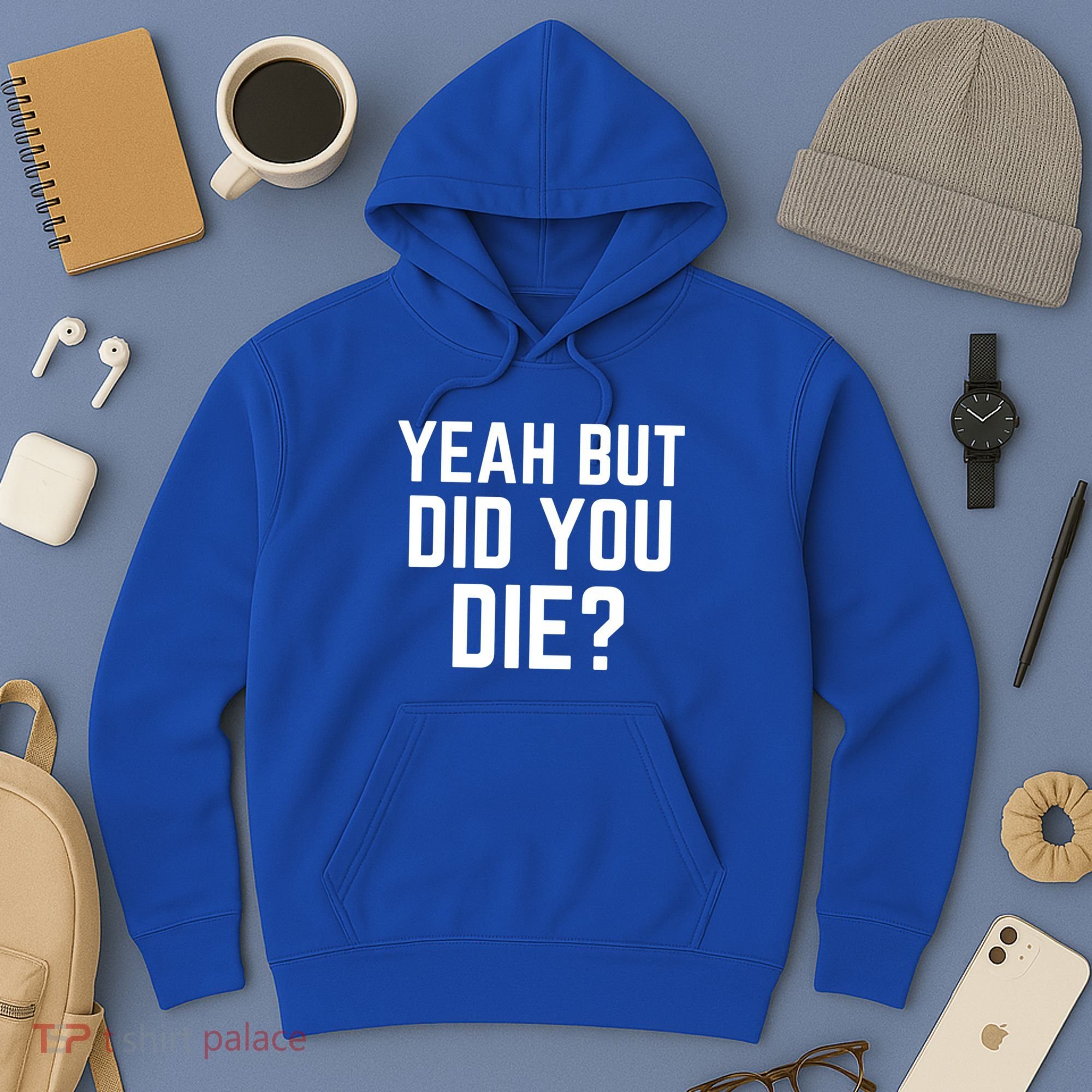 But Did You Die Gift Hoodie