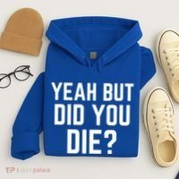 But Did You Die Gift Hoodie thumb 4