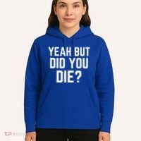 But Did You Die Gift Hoodie thumb 5