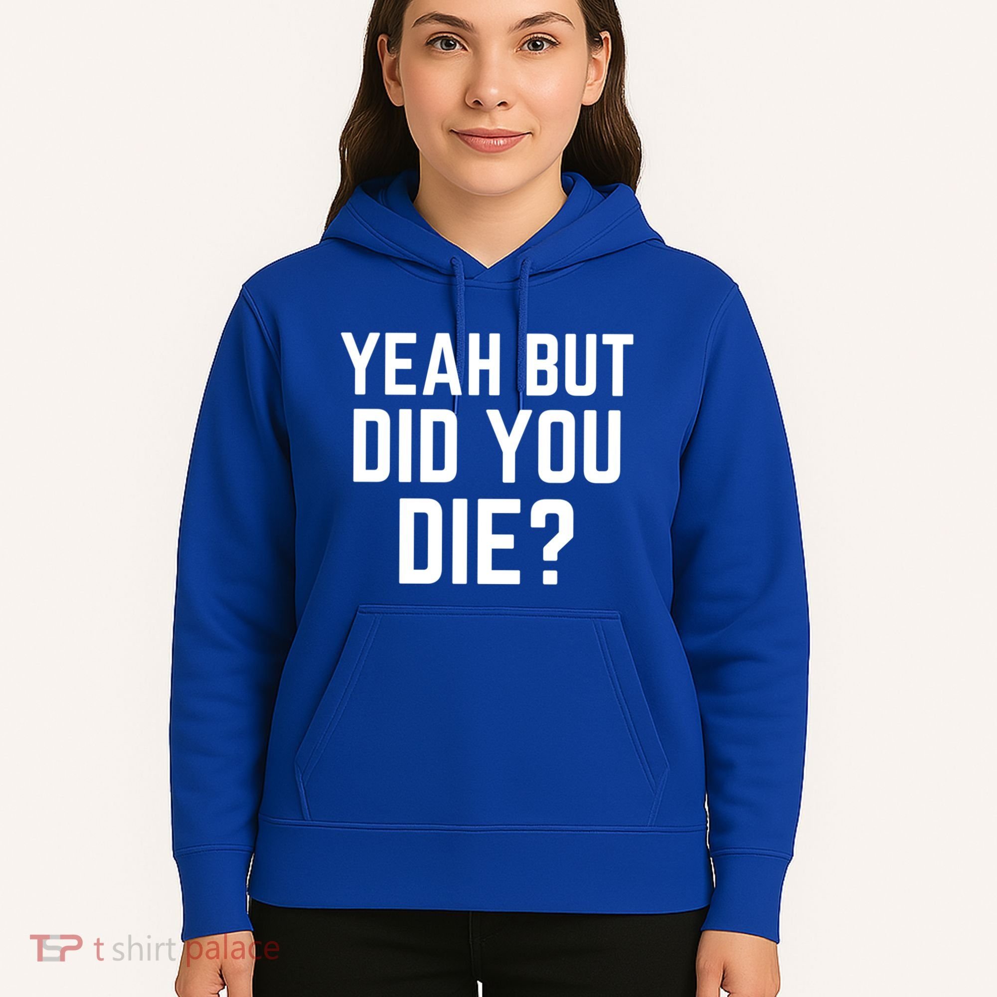 But Did You Die Gift Hoodie