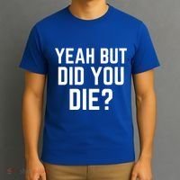 But Did You Die Gift T-Shirt thumb 3