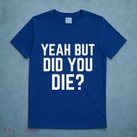 But Did You Die Gift T-Shirt thumb 5