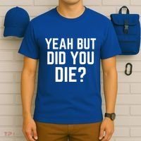 But Did You Die Gift T-Shirt thumb 6