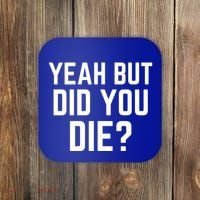 But Did You Die Gift Coaster thumb 0