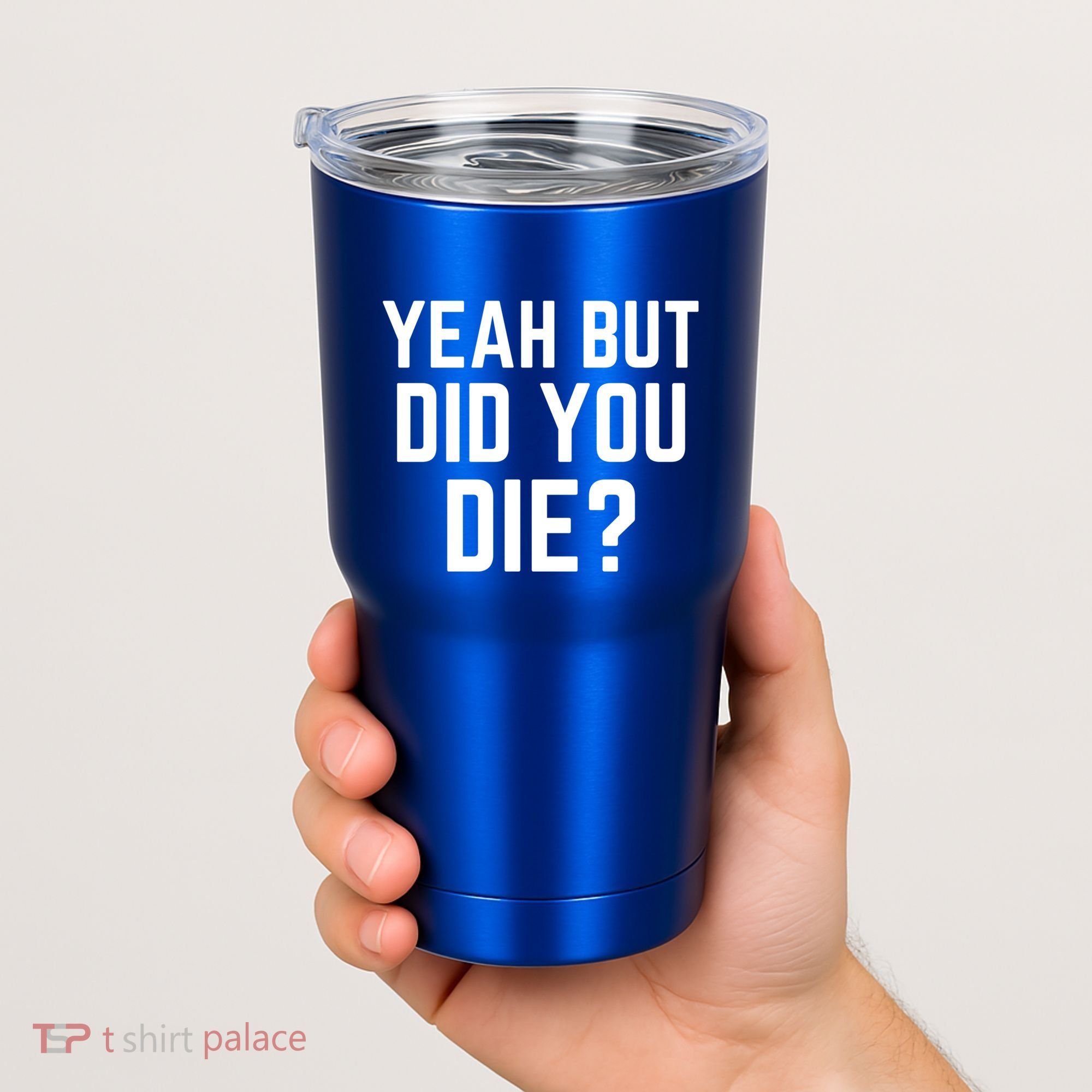 But Did You Die Gift Tumbler