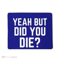 But Did You Die Gift Mousepad thumb 0