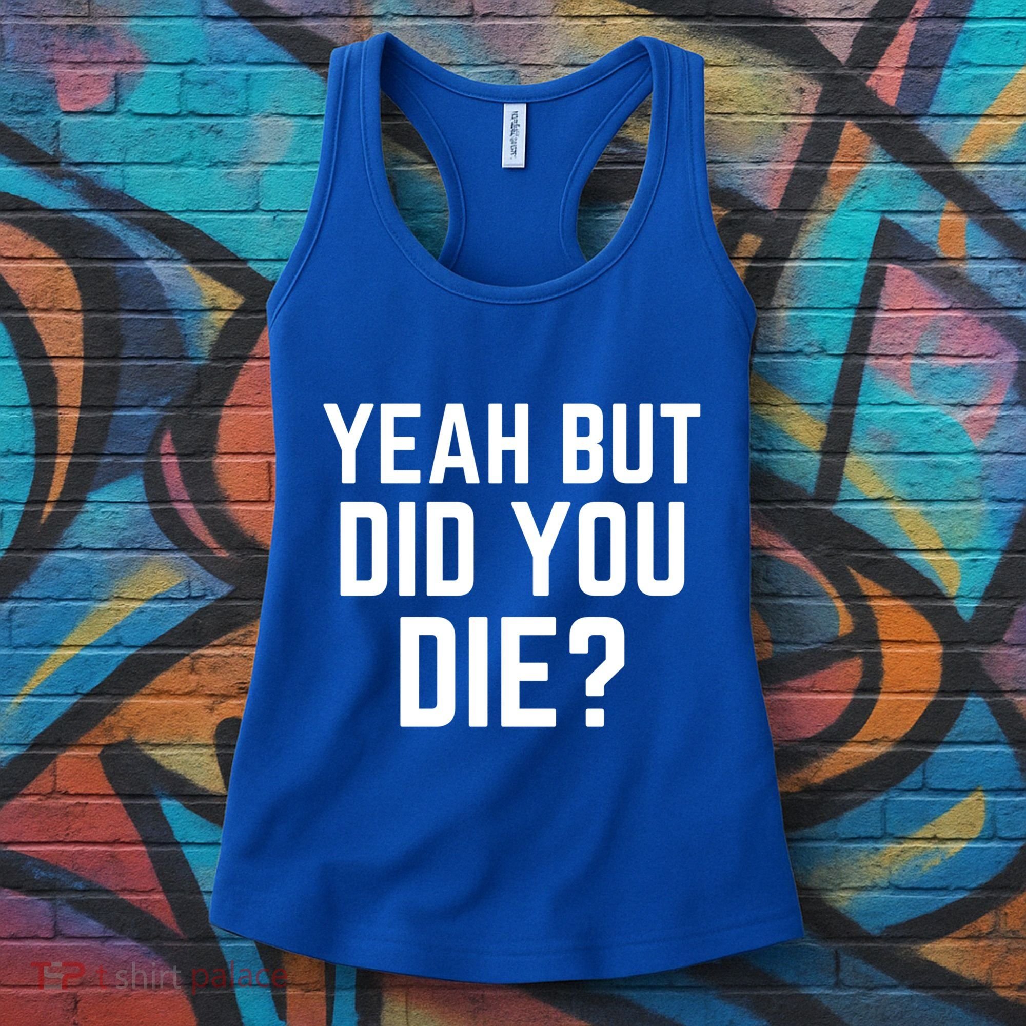 But Did You Die Gift Women's Tank Top
